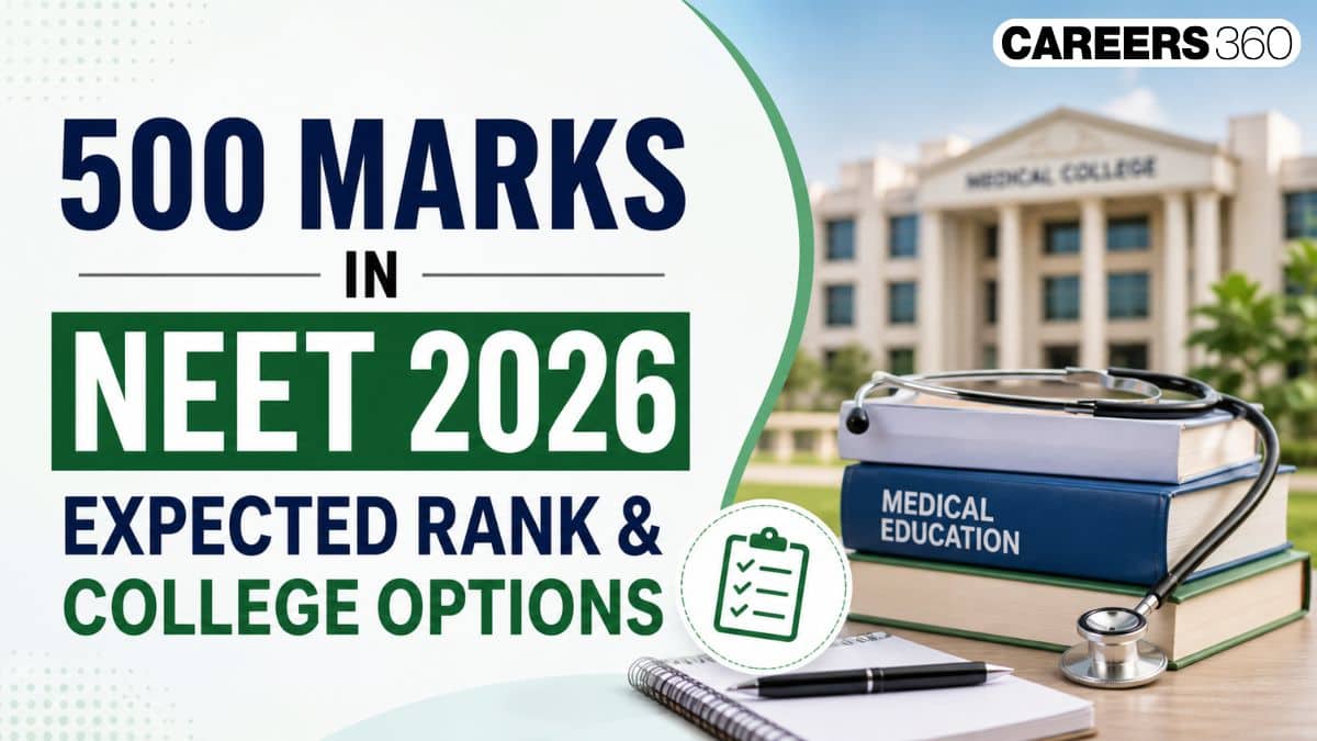 500 Marks in NEET 2026: Expected Rank, MBBS and BDS Colleges Options